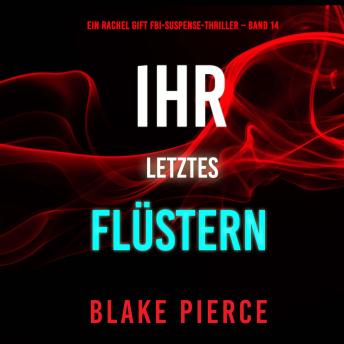 [German] - Ihr letztes Flüstern (Ein Rachel Gift FBI-Suspense-Thriller – Band 14): Erzählerstimme digital synthetisiert