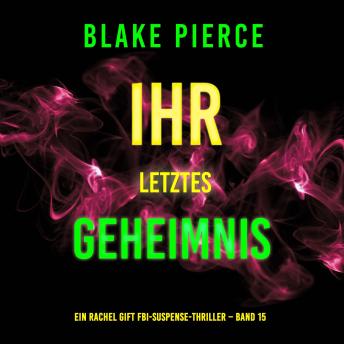 [German] - Ihr letztes Geheimnis (Ein Rachel Gift FBI-Suspense-Thriller – Band 15): Erzählerstimme digital synthetisiert