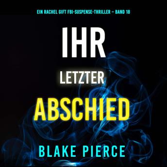 [German] - Ihr letzter Abschied (Ein Rachel Gift FBI-Suspense-Thriller – Band 18): Erzählerstimme digital synthetisiert