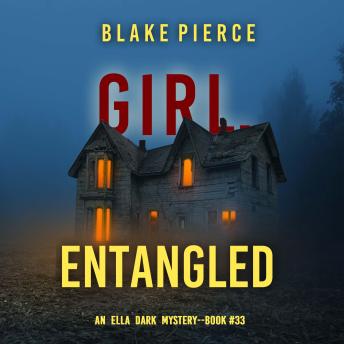Girl, Entangled (An Ella Dark FBI Suspense Thriller—Book 33)
