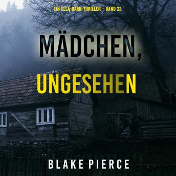 [German] - Mädchen, ungesehen (Ein Ella-Dark-Thriller – Band 23): Erzählerstimme digital synthetisiert