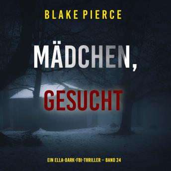 [German] - Mädchen, gesucht (Ein Ella-Dark-FBI-Thriller – Band 24): Erzählerstimme digital synthetisiert