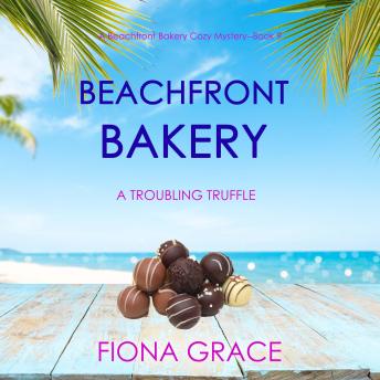 Beachfront Bakery: A Troubling Truffle (A Beachfront Bakery Cozy Mystery—Book 9)