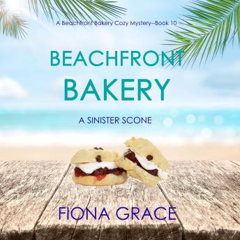 Beachfront Bakery: A Sinister Scone (A Beachfront Bakery Cozy Mystery—Book 10)