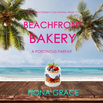 Beachfront Bakery: A Poisonous Parfait (A Beachfront Bakery Cozy Mystery—Book 11)