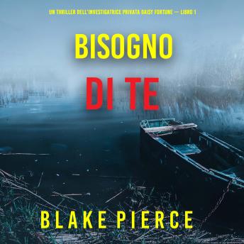 [Italian] - Bisogno di Te (Un Thriller dell’Investigatrice Privata Daisy Fortune — Libro 1): Narrato digitalmente con voce sintetizzata