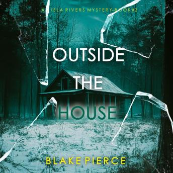 Outside The House (An Isla Rivers FBI Suspense Thriller—Book Two)