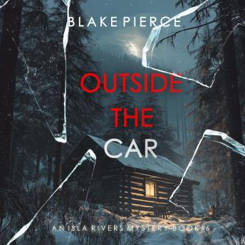 Outside The Car (An Isla Rivers FBI Suspense Thriller—Book Six): Digitally narrated using a synthesized voice