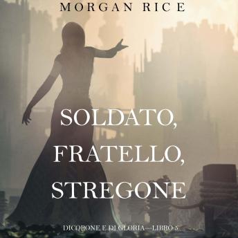 [Italian] - Soldato, Fratello, Stregone (Di Corone e di Gloria—Libro 5): Narration par une voix synthétisée