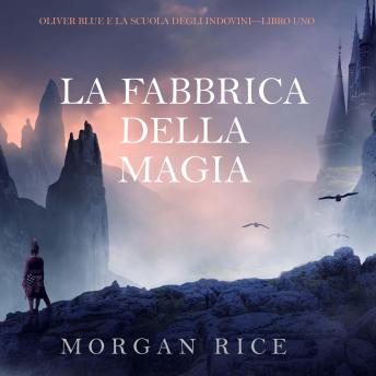 [Italian] - La Fabbrica della Magia (Oliver Blue e la Scuola degli Indovini—Libro Uno): Narration par une voix synthétisée