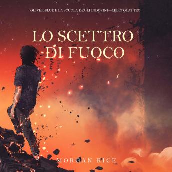 [Italian] - Lo Scettro di Fuoco (Oliver Blue e la Scuola degli Indovini—Libro Quattro): Narration par une voix synthétisée