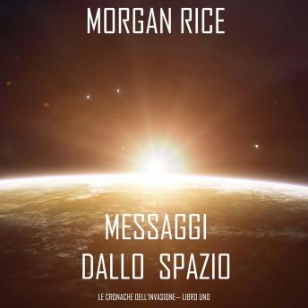 [Italian] - Messaggi dallo Spazio (Le Cronache dell’invasione— Libro Uno): Un thriller fantascientifico: Narrato digitalmente con voce sintetizzata