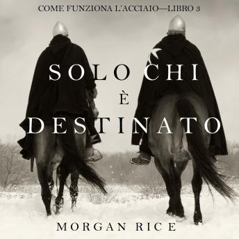 [Italian] - Solo chi è destinato (Come funziona l’acciaio—Libro 3): Narrato digitalmente con voce sintetizzata