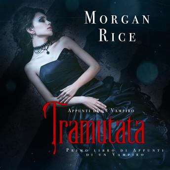 [Italian] - Tramutata (Primo libro di Appunti di un Vampiro): Narrato digitalmente con voce sintetizzata