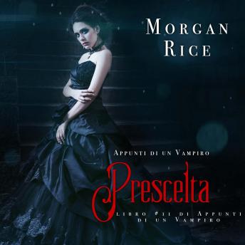 [Italian] - Prescelta (Libro #11 In Appunti Di Un Vampiro): Narrato digitalmente con voce sintetizzata