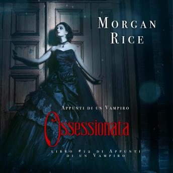 [Italian] - Ossessionata (Libro #12 in Appunti di un Vampiro): Narrato digitalmente con voce sintetizzata