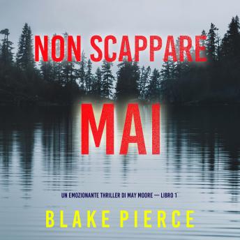 [Italian] - Non scappare mai (Un emozionante thriller di May Moore — Libro 1): Narrato digitalmente con voce sintetizzata