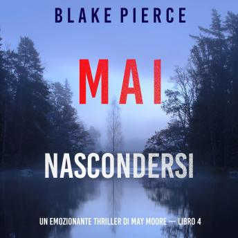 [Italian] - Mai nascondersi (Un emozionante thriller di May Moore — Libro 4): Narrato digitalmente con voce sintetizzata
