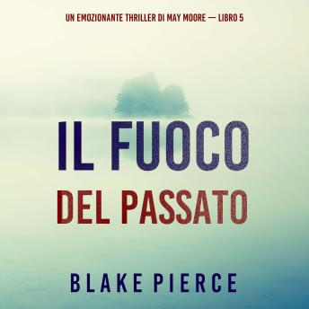 [Italian] - Il fuoco del passato (Un emozionante thriller di May Moore — Libro 5): Narrato digitalmente con voce sintetizzata