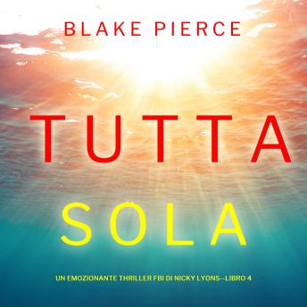 [Italian] - Tutta sola (Un emozionante thriller FBI di Nicky Lyons—Libro 4): Narrato digitalmente con voce sintetizzata