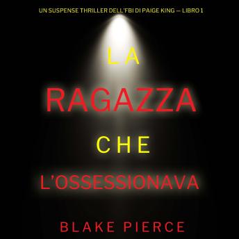 [Italian] - La ragazza che l’ossessionava (Un Suspense Thriller dell'FBI di Paige King — Libro 1): Narrato digitalmente con voce sintetizzata