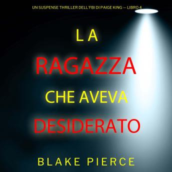 [Italian] - La ragazza che aveva desiderato (Un Suspense Thriller dell'FBI di Paige King — Libro 4): Narrato digitalmente con voce sintetizzata