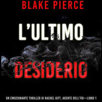 [Italian] - L’ultimo desiderio (Un emozionante thriller di Rachel Gift, Agente dell’FBI – Libro 1): Narrato digitalmente con voce sintetizzata
