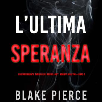 [Italian] - L’ultima speranza (Un emozionante thriller di Rachel Gift, Agente dell’FBI – Libro 3): Narrato digitalmente con voce sintetizzata