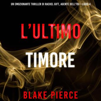 [Italian] - L’ultimo timore (Un emozionante thriller di Rachel Gift, Agente dell’FBI – Libro 4): Narrato digitalmente con voce sintetizzata