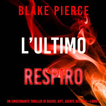[Italian] - L’Ultimo Respiro (Un emozionante thriller di Rachel Gift, Agente dell’FBI – Libro 6): Narrato digitalmente con voce sintetizzata