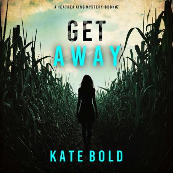 Get Away (A Heather King Suspense Thriller—Book Seven): Digitally narrated using a synthesized voice