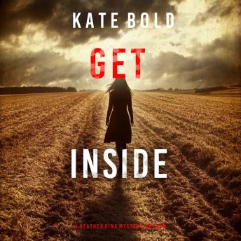 Get Inside (A Heather King Suspense Thriller—Book Eight): Digitally narrated using a synthesized voice