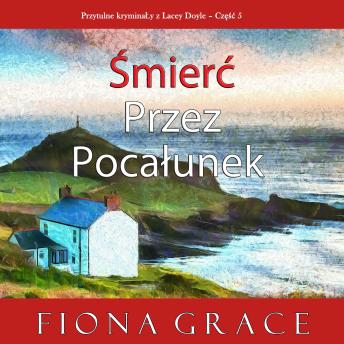 [Polish] - Śmierć przez pocałunek (Przytulne kryminały z Lacey Doyle – Część 5): Cyfrowa narracja przy użyciu syntezowanego głosu