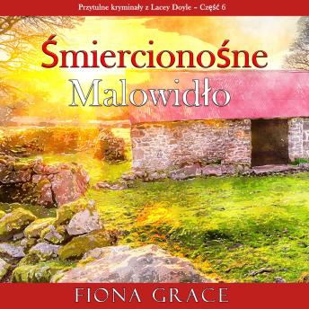 [Polish] - Śmiercionośne malowidło (Przytulne kryminały z Lacey Doyle – Część 6): Cyfrowa narracja przy użyciu syntezowanego głosu