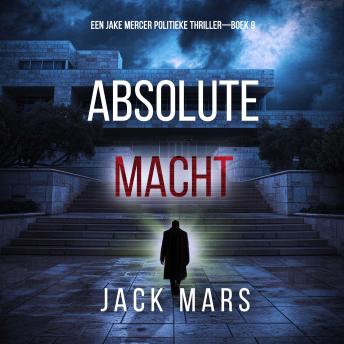 [Dutch; Flemish] - Absolute Macht (Een Jake Mercer Politieke Thriller—Boek 9): Digitaal voorgelezen door een electronisch gegenereerde stem