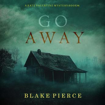 Go Away (A Kate Valentine FBI Suspense Thriller—Book Four): Digitally narrated using a synthesized voice