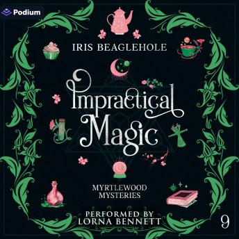 Impractical Magic: Myrtlewood Mysteries, Book 9