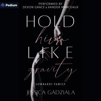 Hold Him Like Gravity: Lombardi Family, Book 4