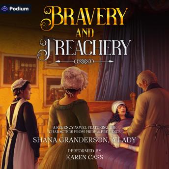 Bravery & Treachery: A Regency Novel Featuring the Characters from Pride & Prejudice