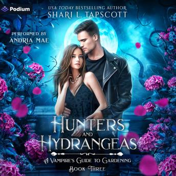 Hunters and Hydrangeas: A Vampire's Guide to Gardening, Book 3