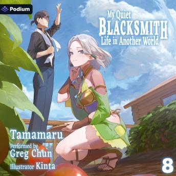 My Quiet Blacksmith Life in Another World: Volume 8: My Quiet Blacksmith Life in Another World, Book 8