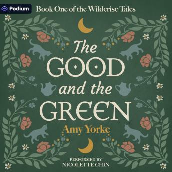 The Good and the Green: The Wilderise Tales, Book 1