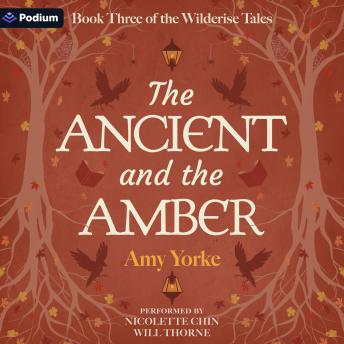 The Ancient and the Amber: The Wilderise Tales, Book 3