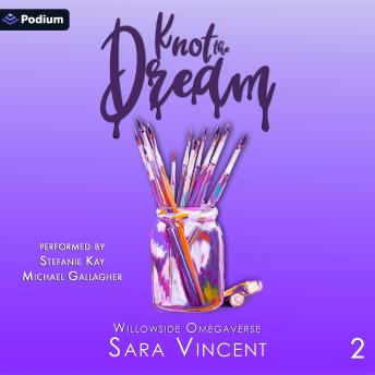 Knot the Dream: Willowside Omegaverse, Book 2