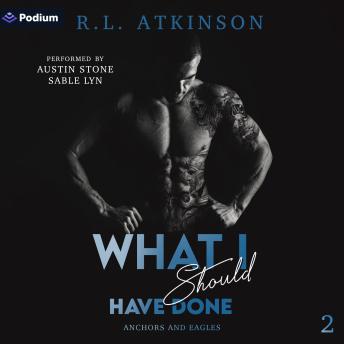 What I Should Have Done: Anchors and Eagles, Book 2