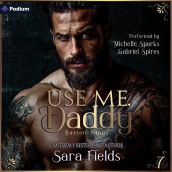 Use Me, Daddy: Boston Kings, Book 7