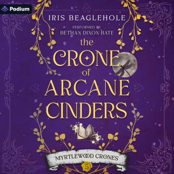 The Crone of Arcane Cinders: Myrtlewood Crones, Book 5