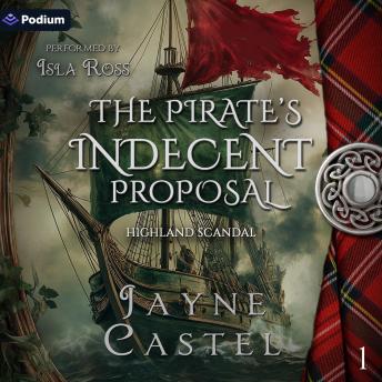 The Pirate's Indecent Proposal: Highland Scandal, Book 1