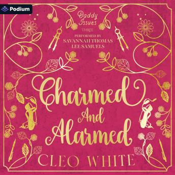 Charmed and Alarmed: Daddy Issues, Book 3