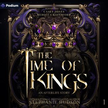 The Time of Kings: An Afterlife Story, Book 1